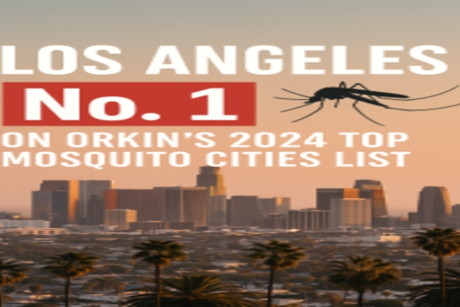 You said: Los Angeles No. 1 on Orkin’s 2024 Top Mosquito Cities List